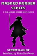 The Masked Robber Keeps Watch (Masked Robber #8) by Gerrie Radlof