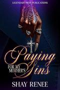 Paying for my Mother's Sins: Standalone by Shay Renee
