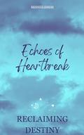 Reclaiming Destiny (Echoes of Heartbreak Volume #3) by Kenneth Eshom