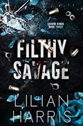 Filthy Savage (Savage Kings #3) by Lilian Harris