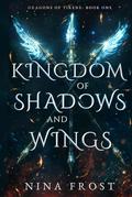 Kingdom of Shadows and Wings by Nina Frost