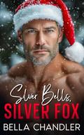 Silver Bells, Silver Fox: An Age Gap Naughty Holiday Romance by Bella Chandler