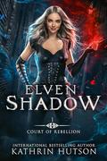 Elven Shadow (Court of Rebellion #1) by Kathrin Hutson