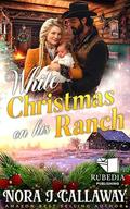 White Christmas on His Ranch: A Western Historical Romance Book by Nora J. Callaway