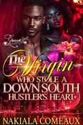 The Virgin Who Stole A Down South Hustler's Heart by Nakiala Comeaux
