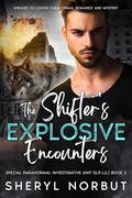 The Shifter's Explosive Encounters: An Enemies to Lovers Paranormal Romance and Mystery (The Special Paranormal Investigative Unit by Sheryl Norbut