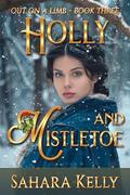 Holly and Mistletoe: Out on a Limb Book 3 by Sahara Kelly