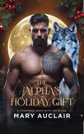 The Alpha’s Holiday Gift: A Curvy Girl, Alpha Wolf Shifter Holiday Romance by Mary Auclair