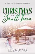 Christmas in a Small Town: A Clean Small Town Romance (True Love, AZ #6) by Eliza Boyd