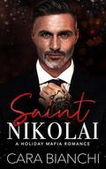 Saint Nikolai: A Holiday Mafia Romance by Cara Bianchi