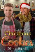 Christmas Cookies: A MM Holiday Romance (Believe #7) by Shea Balik