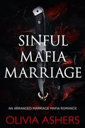 Sinful Mafia Marriage: An Arranged Marriage Mafia Romance by Olivia Ashers