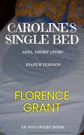Caroline's Single Bed (Diaper Version): An ABDL/Bedwetting short story by Florence Grant