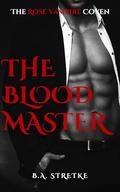 The Blood Master: The Rose Vampire Coven by B.A. Stretke