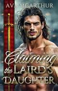 Claiming the Laird's Daughter: A Forbidden Highland Romance Adventure (Vows of Highland Warriors #1) by Ava McArthur