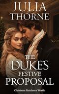 The Duke's Festive Proposal: A Historical Regency Romance Novel by Julia Thorne