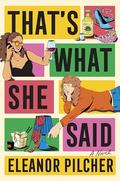That's What She Said by Eleanor Pilcher