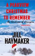 A Peakview Christmas to Remember: the kindness of strangers (Peakview #12) by Jill Haymaker