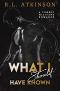 What I Should Have Known (Anchors and Eagles #3) by R.L. Atkinson