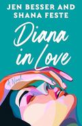Diana in Love by Jen Besser, Shana Feste