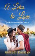 A Lotus to Love: Perfume, Passion and Discovery in Egypt (Places in the Heart #3) by Shelley Kassian