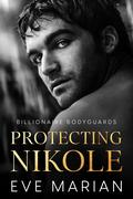 Protecting Nikole (Billionaire Bodyguards Romance #1) by Eve Marian