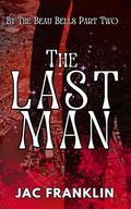 The Last Man: By The Beau Bell's Part Two (By The Beau Bells #2) by Jac Franklin