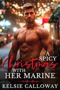 A Spicy Christmas With Her Marine: A Steamy Holiday Romance (Forbidden Spice & Everything Nice #3) by Kelsie Calloway
