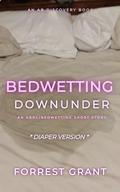 Bedwetting Downunder (Diaper Version): An ABDL/Sissy Baby/bedwetting story by Florence Grant