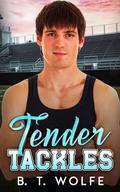 Tender Tackles: A Forced Proximity MM Small-Town Romance by B. T. Wolfe