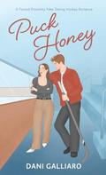 Puck Honey: A Forced Proximity Fake Dating Hockey Romance by Dani Galliaro