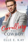Corralling the Cowboy (Christmas in Redemption Ridge #12) by Elle E. Kay