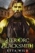 Her Orc Blacksmith (Retired Orc Warriors #1) by Etta Wild