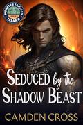 Seduced By The Shadow Beast: Fated Mates Monster Romance (Monster Fantasy Island #2) by Camden Cross