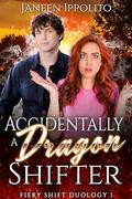 Accidentally a Dragon Shifter (Fiery Shift Duology #1) by Janeen Ippolito