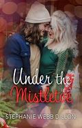 Under the Mistletoe by Stephanie Webb Dillon