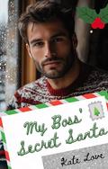 My Boss' Secret Santa: A Spicy Brother's Best Friend Office Romance Novella by Kate Love