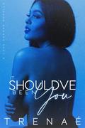 It Should've Been You by Trenae'