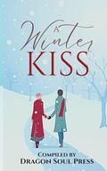 A Winter Kiss: A Dragon Soul Press Anthology by J.E. Feldman