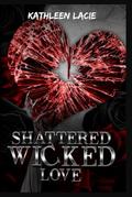 Shattered Wicked Love: Shattered Series by Kathleen Lacie