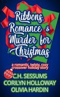 Ribbons, Romance & Murder for Christmas: A romantic, twisty, cozy crossover holiday story by Olivia Hardin