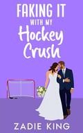 Faking It with my Hockey Crush: A Enemies to Lovers Small Town Sweet Romance (Faking It with the Billionaires #4) by Zadie King