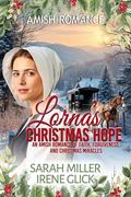Lorna's Christmas Hope: An Amish Romance of Faith, Forgiveness, and Christmas Miracles by Sarah Miller, Irene Glick