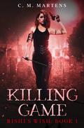 Killing Game (Rishi's Wish #1) by C.M. Martens