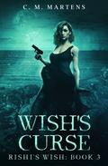 Wish's Curse (Rishi's Wish #3) by C.M. Martens