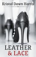 Leather & Lace by Kristal Dawn Harris