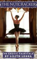 The Nutcracker: An Erotic Fairytale (Erotic Fairytales #21) by Lilith Leana