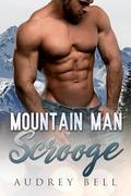 Mountain Man Scrooge: a grumpy/sunshine, mountain man, wounded hero, steamy short romance by Audrey Bell