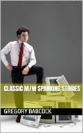CLASSIC M/M SPANKING STORIES by Gregory Babcock
