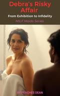 Debra’s Risky Affair: From Exhibition to Infidelity by Peaches Dean